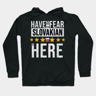 Have No Fear The Slovakian Is Here - Gift for Slovakian From Slovakia Hoodie
